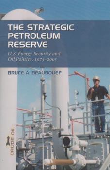 Hardcover The Strategic Petroleum Reserve: U.S. Energy Security and Oil Politics, 1975-2005 Book