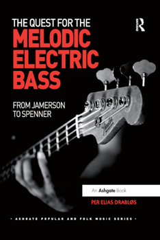 The Quest for the Melodic Electric Bass: From Jamerson to Spenner - Book  of the Ashgate Popular and Folk Music Series