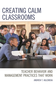 Hardcover Creating Calm Classrooms: Teacher Behavior and Management Practices that Work Book