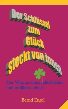 Paperback Der Schlüssel zum Glück steckt von innen: Der Weg zu einem glücklichen und erfüllten Leben [German] Book