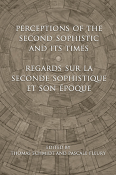 Paperback Perceptions of the Second Sophistic and Its Times - Regards sur la Seconde Sophistique et son époque Book
