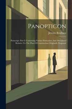 Paperback Panopticon: Postscript: Part I: Containing Further Particulars And Alterations Relative To The Plan Of Construction Originally Proposed Book