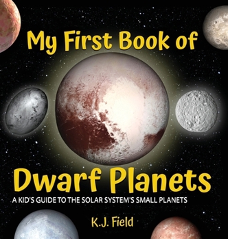 Hardcover My First Book of Dwarf Planets: A Kid's Guide to the Solar System's Small Planets Book