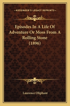 Paperback Episodes In A Life Of Adventure Or Moss From A Rolling Stone (1896) Book