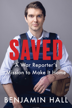 Hardcover Saved: A War Reporter's Mission to Make It Home Book