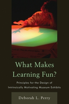 Paperback What Makes Learning Fun?: Principles for the Design of Intrinsically Motivating Museum Exhibits Book
