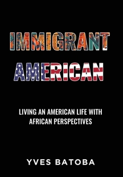 Hardcover Immigrant American: Living an American Life with African Perspectives Book