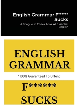 Paperback English Grammar F****** Sucks: A Tongue In Cheek Look At Essential English Book