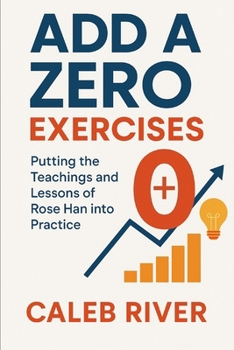 Paperback Add a Zero Exercises: Putting the Teachings and Lessons of Rose Han into Practice Book