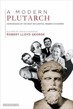 Hardcover A Modern Plutarch: Comparisons of the Most Influential Modern Statesmen Book