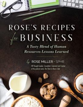 Perfect Paperback Rose’s Recipes for Business: A Tasty Blend of Human Resources Lessons Learned Book