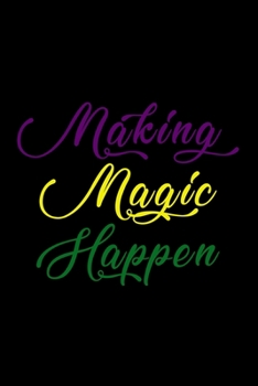 Making Magic Happen: Food Journal | Track your Meals | Eat clean and fit | Breakfast Lunch Diner Snacks | Time Items Serving Cals Sugar Protein Fiber ... | 110  pages | 6 x 9 in | 15.24 x 22.86 cm