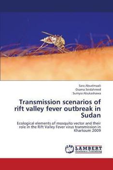 Transmission scenarios of rift valley fever outbreak in Sudan: Ecological elements of mosquito vector and their role in the Rift Valley Fever virus transmission in Khartoum 2009