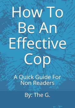 Paperback How To Be An Effective Cop: A Quick Guide For Non Readers Book