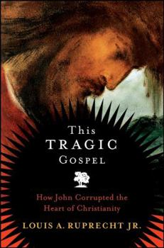 Hardcover This Tragic Gospel: How John Corrupted the Heart of Christianity Book