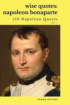 Paperback Wise Quotes: Napoleon Bonaparte (211 Napoleon Bonaparte Quotes) French Revolutionary Leader Quote Collection Book
