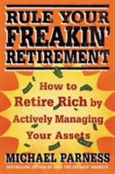 Paperback Rule Your Freakin' Retirement: How to Retire Rich by Actively Managing Your Assets Book