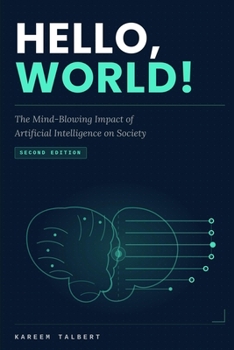 Paperback Hello, World!: The Mind-Blowing Impact of AI on Society Book