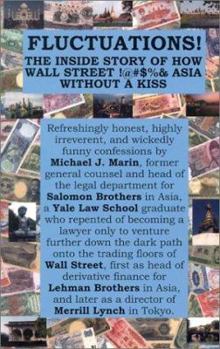 Paperback Fluctuations!: The Inside Story of How Wall Street !@#$%& Asia Without a Kiss Book