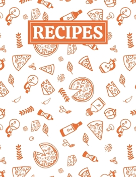 Recipes: Blank Journal Cookbook Notebook to Write In Your Personalized Favorite Recipes with Pizza Themed Cover Design
