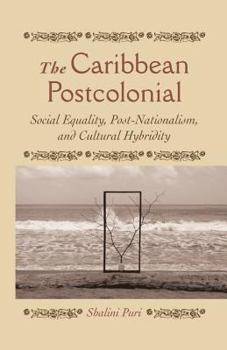 Paperback The Caribbean Postcolonial: Social Equality, Post/Nationalism, and Cultural Hybridity Book