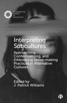 Hardcover Interpreting Subcultures: Approaching, Contextualizing, and Embodying Sense-Making Practices in Alternative Cultures Book