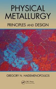 Hardcover Physical Metallurgy: Principles and Design Book