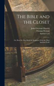 Hardcover The Bible and the Closet: Or, How we may Read the Scriptures With the Most Spiritual Profit Book