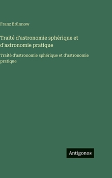 Hardcover Traité d'astronomie sphérique et d'astronomie pratique: Traité d'astronomie sphérique et d'astronomie pratique [French] Book