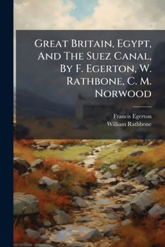 Paperback Great Britain, Egypt, And The Suez Canal, By F. Egerton, W. Rathbone, C. M. Norwood Book