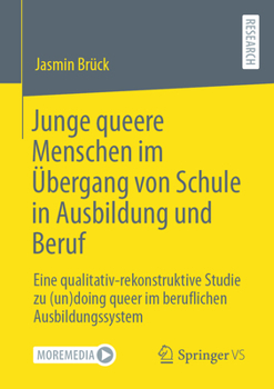 Paperback Junge Queere Menschen Im Übergang Von Schule in Ausbildung Und Beruf: Eine Qualitativ-Rekonstruktive Studie Zu (Un)Doing Queer Im Beruflichen Ausbildu [German] Book