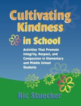 Paperback Cultivating Kindness in School: Activities That Promote Integrity, Respect, and Compassion in Elementary and Middle School Students Book