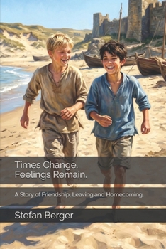 Times Change. Feelings Remain.: A Story of Friendship, Leaving,and Homecoming.