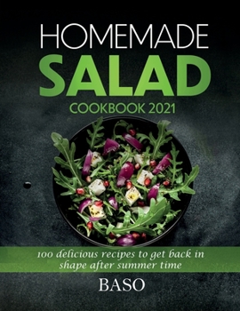 Paperback Homemade salad cookbook 2021: 100 delicious recipes to get back in shape after summer time Book