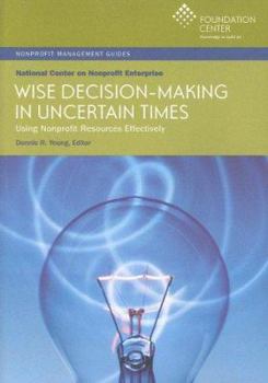 Paperback Wise Decision-Making in Uncertain Times: Using Nonprofit Resources Effectively Book