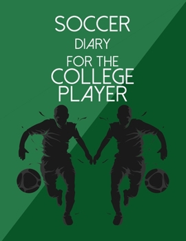 Paperback Soccer Diary For the College Player: Organizer and Planner for Coaches And Players Featuring Calendar, Roster, and Blank Field Pages Book