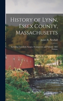 Hardcover History of Lynn, Essex County, Massachusetts: Including Lynnfield, Saugus, Swampscott, and Nahant. 1883 Volume Book
