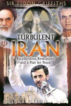 Paperback Turbulent Iran: Recollections, Revelations and a Proposal for Peace Book