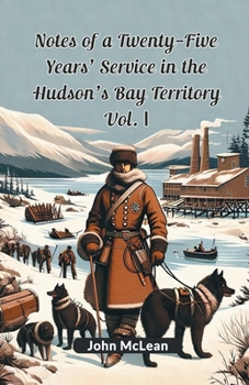 Paperback Notes Of A Twenty-Five Years' Service In The Hudson's Bay Territory Vol. I Book