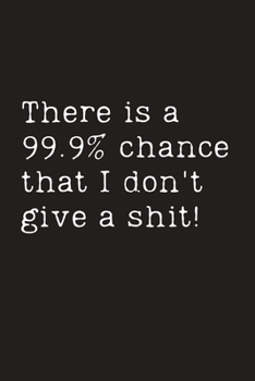 Paperback There is a 99.9% chance that I don't give a shit! Book