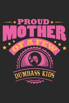 Proud Mother Of Few Dumbass kids: Hiking Journal with 101 Page of Lined 6”x 9” White Paper - Record Your Hiking Treks and Nature Walks in the Great Outdoors in ... Log Book – Ideal for Backpackers