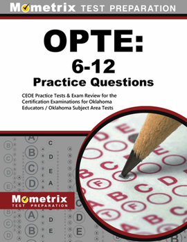 OPTE: 6-12 Practice Questions: CEOE Practice Tests & Exam Review for the Certification Examinations for Oklahoma Educators / Oklahoma Professional Teaching Examination