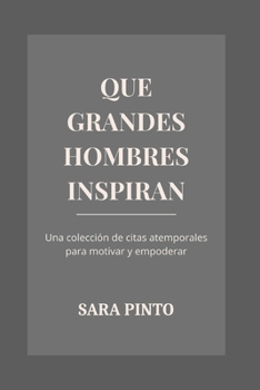 Paperback Que Grandes Hombres Inspiran: Una colección de citas atemporales para motivar y empoderar [Spanish] Book