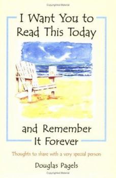 Paperback I Want You to Read This Today and Remember It Forever: Thoughts to Share with a Very Special Person Book