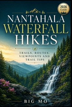 Paperback Nantahala Waterfall Hikes: Trails, Routes, Viewpoints and Trail Tips Book