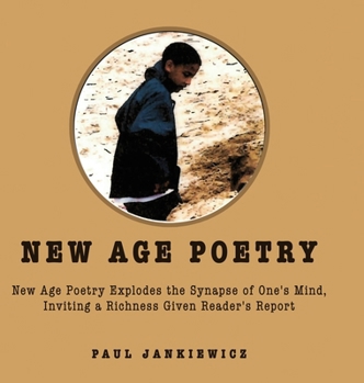 New Age Poetry: New Age Poetry Explodes the Synapse of One's Mind, Inviting a Richness Given Reader's Report