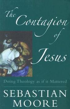 Paperback The Contagion of Jesus: Doing Theology as If It Mattered Book