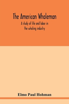 The American whaleman: a study of life and labor in the whaling industry
