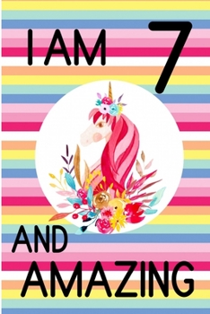 I am 7 and Amazing: 7th Birthday Journal for Girls | Unicorn Lover Gift | Alternative to Card | Unicorn Face Notebook