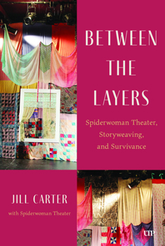 Hardcover Between the Layers: Spiderwoman Theatre, Storyweaving, and Survivance Book